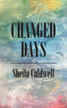 Changed Days by Sheila Caldwell 9781803691299