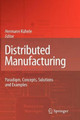 Distributed Manufacturing: Paradigm, Concepts, Solutions and Examples by Hermann Kuhnle 9781848827066