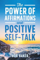 The Power of Affirmations and Positive Self-Talk by Bob Baker 9781736705308