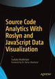 Source Code Analytics With Roslyn and JavaScript Data Visualization by Sudipta Mukherjee 9781484219249