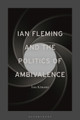 Ian Fleming and the Politics of Ambivalence by Dr Ian Kinane 9781350128965