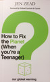 How To How To Fix The Planet (When You're a Teenager): A simple guide to changing habits that can help fix the planet: 2021: No by  9781838417802