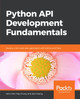 Python API Development Fundamentals: Develop a full-stack web application with Python and Flask by Jack Chan 9781838983994