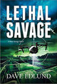 Lethal Savage: A Peter Savage Novel by Dave Edlund 9781611533132