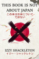 This Book Is Not About Japan by Izzy Shackleton 9781738412877