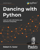 Dancing with Python: Learn Python software development from scratch and get started with quantum computing by Robert S. Sutor 9781801077859