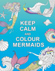 Keep Calm and Colour Mermaids by  9781909865266