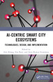 AI-Centric Smart City Ecosystems: Technologies, Design and Implementation by Alex Khang 9781032180281