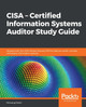 CISA – Certified Information Systems Auditor Study Guide: Aligned with the CISA Review Manual 2019 to help you audit, monitor, and assess information systems by Hemang Doshi 9781838989583