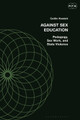 Against Sex Education: Pedagogy, Sex Work, and State Violence by Caitlin Howlett 9781350225060