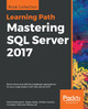 Mastering SQL Server 2017: Build smart and efficient database applications for your organization with SQL Server 2017 by Milos Radivojevic 9781838983208