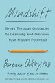 Mindshift: Break Through Obstacles to Learning and Discover Your Hidden Potential by Barbara Oakley