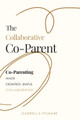 The Collaborative Co Parent: Co-Parenting made dignified, simple, collaborative by Gabriella Pomare 9781636987033