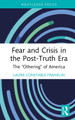 Fear and Crisis in the Post-Truth Era: The "Othering" of America by Laura Constable Franklin 9781032940601