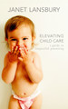 Elevating Child Care: A Guide to Respectful Parenting by Janet Lansbury 9781785045998