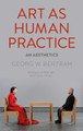 Art as Human Practice by Georg W. Bertram 9781350063143