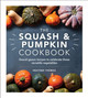 The Squash and Pumpkin Cookbook: Gourd-geous recipes to celebrate these versatile vegetables by Heather Thomas 9781529148046