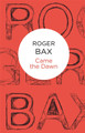 Came The Dawn by Roger Bax 9781447220886