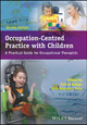Occupation-Centred Practice with Children: A Practical Guide for Occupational Therapists Sylvia Rodger (University of Queensland) 9781119057628