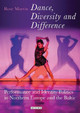 Dance, Diversity and Difference: Performance and Identity Politics in Northern Europe and the Baltic Rosemary Martin 9781350210882
