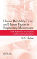 Human Reliability, Error, and Human Factors in Engineering Maintenance: with Reference to Aviation and Power Generation B.S. Dhillon 9781439803837
