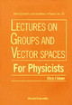 Lectures On Groups And Vector Spaces For Physicists by Chris J. Isham 9789971509552