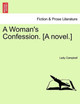 A Woman's Confession. [A Novel.] by Lady Campbell 9781241575106