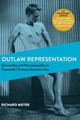 Outlaw Representation: Censorship and Homosexuality in Twentieth-Century American Art (Ideologies of Desire) by Richard Meyer 9781626543171