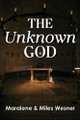 The Unknown God by Maralene Wesner 9781635282443