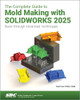 The Complete Guide to Mold Making with SOLIDWORKS 2025: Basic through Advanced Techniques by Paul Tran 9781630577209