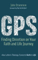 Gps: Finding Direction on Your Faith and Life Journey: How Luther's Theology Connects Faith to Life by John Strommen 9781666781472