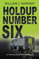 Holdup Number Six, an FBI Novel Based on Actual Events by William J Warner 9781614933076