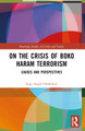 On the Crisis of Boko Haram Terrorism: Causes and Perspectives by Sogo Angel Olofinbiyi 9781032494418