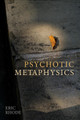 Psychotic Metaphysics by Eric Rhode 9780993510076