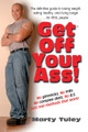 Get Off Your Ass!: The Definitive Guide to Losing Weight, Eating Healthy, and Living Longer...for Real People by Marty Tuley 9781681627236