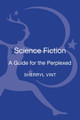 Science Fiction: A Guide for the Perplexed by Sherryl Vint 9781441118745