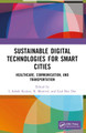 Sustainable Digital Technologies for Smart Cities: Healthcare, Communication, and Transportation by L Ashok Kumar 9781032310312