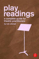 Play Readings: A Complete Guide for Theatre Practitioners by Rob Urbinati