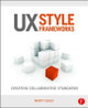 UX Style Frameworks: Creating Collaborative Standards by Marti Gold