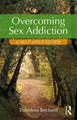 Overcoming Sex Addiction: A Self-Help guide Thaddeus Birchard (Founder of the Marylebone Centre for Psychological Therapies, UK) 9781138925342