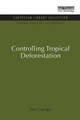 Controlling Tropical Deforestation by Alan Grainger