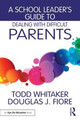 A School Leader's Guide to Dealing with Difficult Parents Todd Whitaker (Indiana State University, USA) 9781138963450