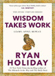 Wisdom Takes Work: Learn. Apply. Repeat. Ryan Holiday 9781788166294