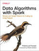 Data Algorithms with Spark: Recipes and Design Patterns for Scaling Up using PySpark Mahmoud Parsian 9781492082385
