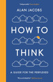 How To Think: A Guide for the Perplexed by Alan Jacobs