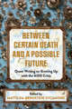 Between Certain Death and a Possible Future: Queer Writing on Growing Up with the AIDS Crisis by Mattilda Bernstein Sycamore