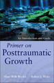 Primer on Posttraumatic Growth: An Introduction and Guide Mary Beth Werdel (Fordham University) 9781118106785