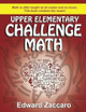 Upper Elementary Challenge Math: Grades 3-5 by Edward Zaccaro 9780985472528