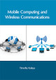 Mobile Computing and Wireless Communications by Timothy Kolaya 9781632405968
