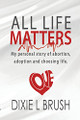 All Life Matters by Dixie L Brush 9781944566258